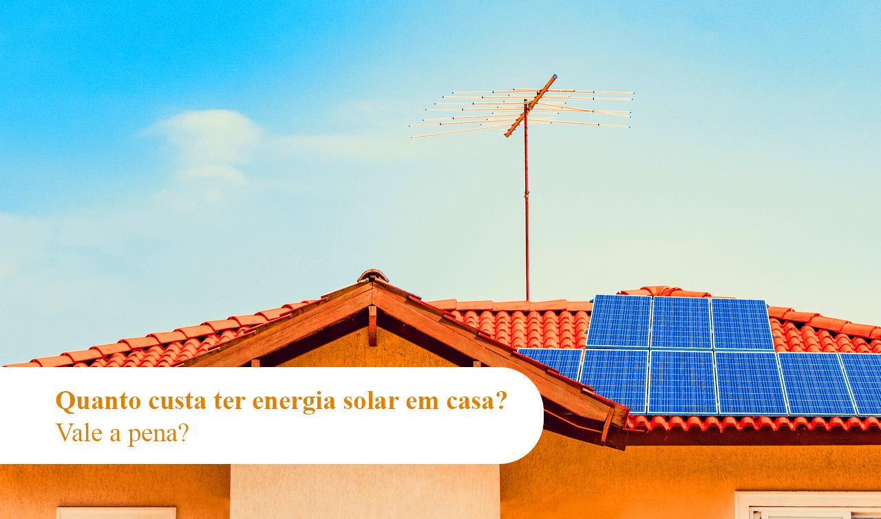 quanto custa ter energia solar em casa